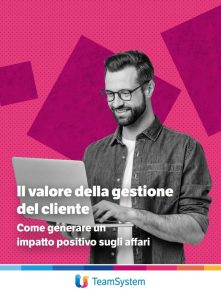 Il valore della gestione del cliente: come generare un impatto positivo sugli affari