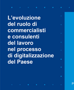 L’evoluzione del ruolo di commercialisti e consulenti del lavoro nel processo di digitalizzazione del Paese